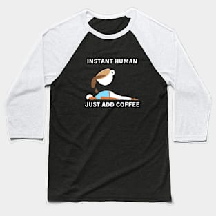 Instant coffee, just add coffee Baseball T-Shirt